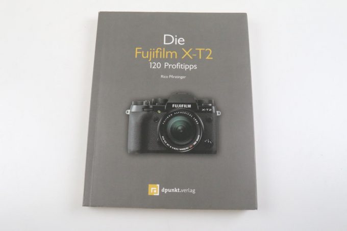 Die Fujifilm X-T2 Buch / 120 Profitipps